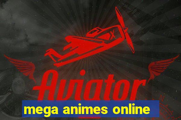 mega animes online